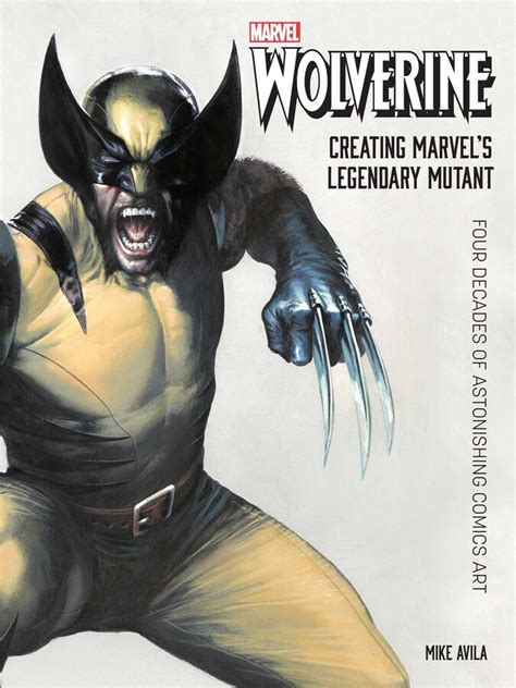 Wolverine Creating Marvels Legendary Mutant Book By Mike Avila