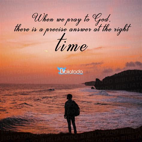 When We Pray To God There Is A Precise Answer At The Right Time