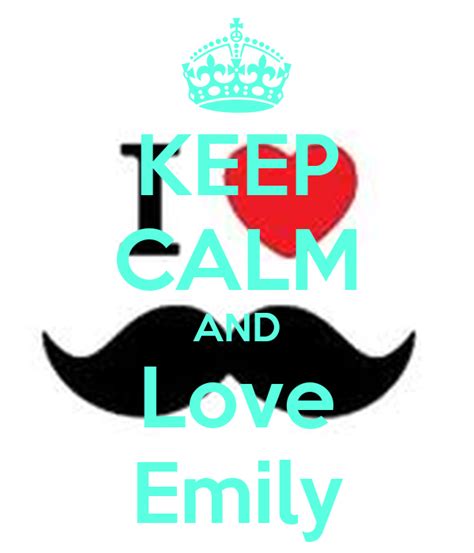 Keep Calm And Love Emily Keep Calm And Carry On Image Generator