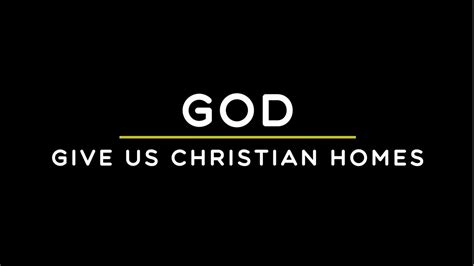 God Give Us Christian Homes Youtube