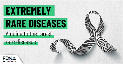 Extremely Rare Diseases Read The Guide To These Complex Conditions