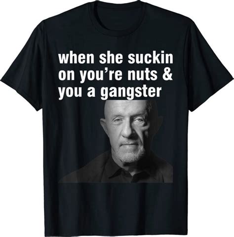 When She Suckin On You Re Nuts And You A Gangster Tee Shirt Shirtelephant Office