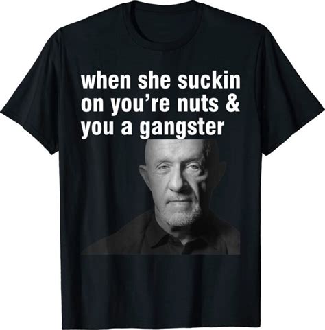 When She Suckin On You Re Nuts And You A Gangster Tee Shirt ShirtElephant Office