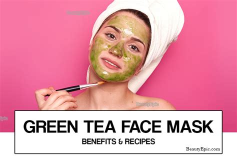 12 Green Tea Face Mask Recipes And Benefits