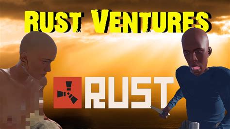 Rust Ventures In The Scary Naked World Of Rust Episode Youtube