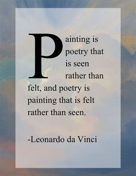 Poets use various forms of stanzas in a single poem, or they can use a uniform. Painting is poetry that is seen rather than felt, and poetry is painting that is felt rather ...