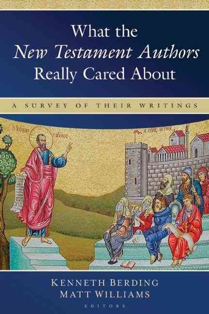 What The New Testament Authors Really Cared About Berding K And Williams