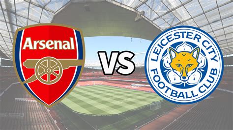 Arsenal Fc Starting Xi Prediction Vs Leicester City
