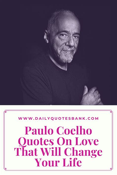 130 Paulo Coelho Quotes On Love That Will Change Your Life Paulo