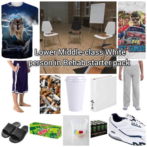 Lower Middle Class White Person In Rehab Starter Pack Rstarterpacks