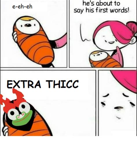 Extra Thicc Extra Thicc Know Your Meme