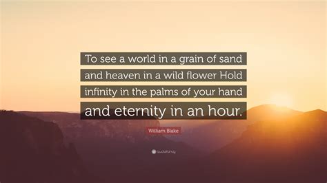 Words are but grains of sand blowing in the desert of thought. William Blake Quote: "To see a world in a grain of sand ...