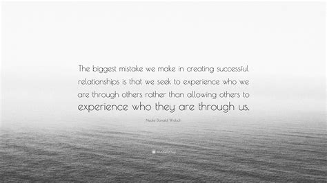 Neale Donald Walsch Quote The Biggest Mistake We Make In Creating