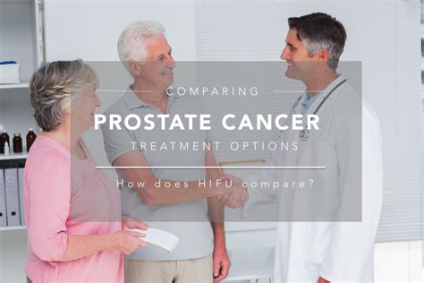 How Does HIFU Compare To Other Prostate Cancer Treatment Options HIFU Prostate Services