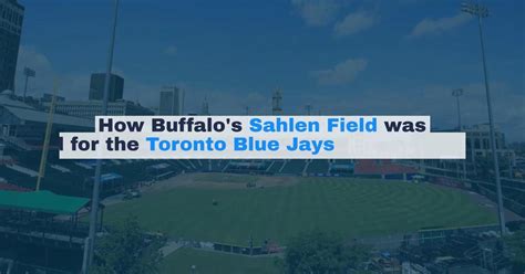 How Buffalos Sahlen Field Was Transformed For The Toronto Blue Jays
