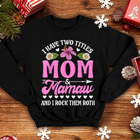 Treat the wonderful mothers in your life to thoughtful mother's day gifts. Beautiful I Have Two Titles Mom And Mamaw Cute Mothers Day ...