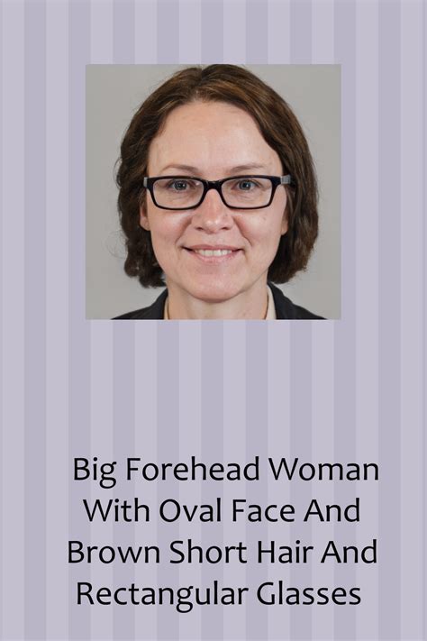 Big Forehead Woman With Oval Face And Brown Short Hair And Rectangular Glasses Big Forehead