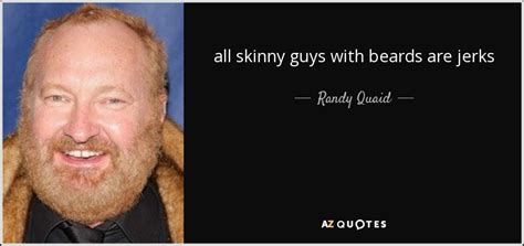 Randy Quaid Quote All Skinny Guys With Beards Are Jerks