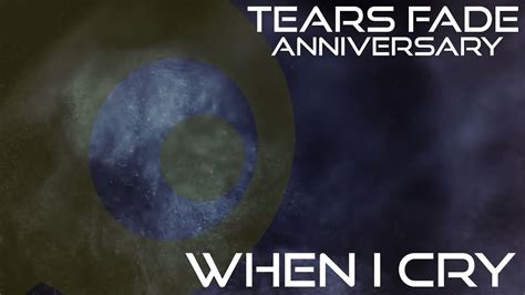Tears Fade Anniversary When I Cry Faded Youtube