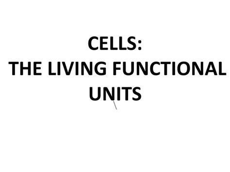 Ppt Cells The Living Functional Units Powerpoint Presentation Free