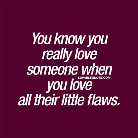 “you Know You Really Love Someone When You Love All Their Little Flaws