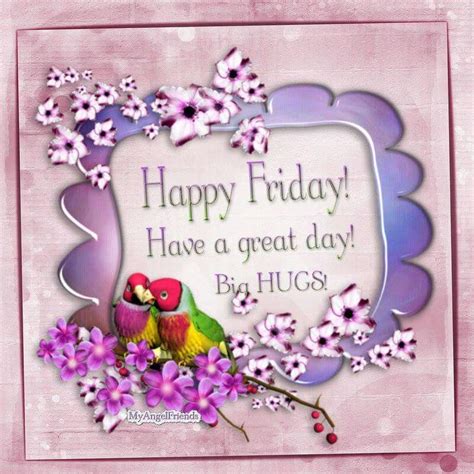 Happy Friday Have A Great Day Big Hugs Pictures Photos