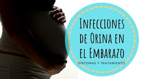 Infecci N De Orina En El Embarazo S Ntomas Y Tratamiento Youtube