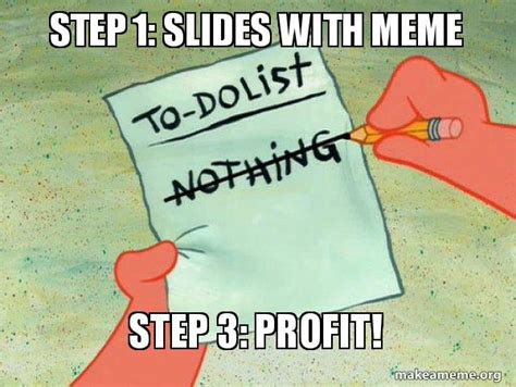 Step 1 Slides With Meme Step 3 Profit To Do List Make A Meme