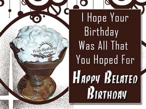 Thank you for everything my dear. Happy Belated Birthday - WishBirthday.com