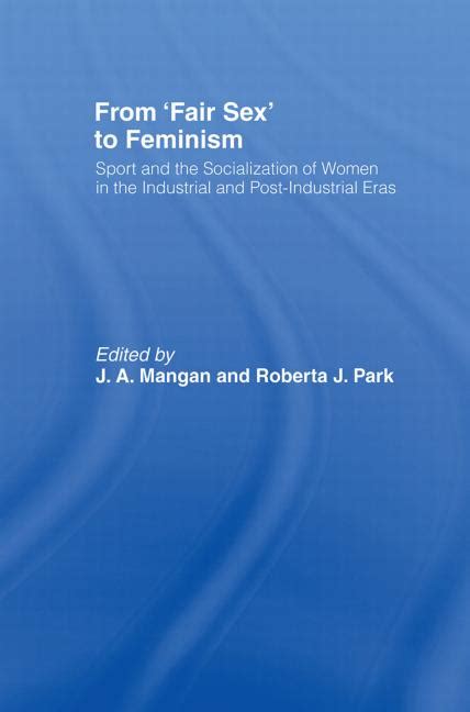 ‘fair Sex’ To Feminism Sport And The Socialization Of Women In The Industrial And Post