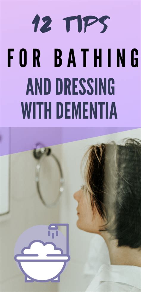 12 tips for bathing and dressing with dementia dementia caregiver resources memory loss