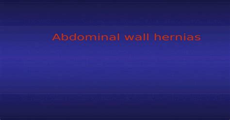 Abdominal Wall Hernias Abdominal Wall Hernia Hernia Is An Abnormal