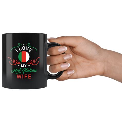 I Love My Hot Italian Wife 11oz Black Mug Otzi Shirts