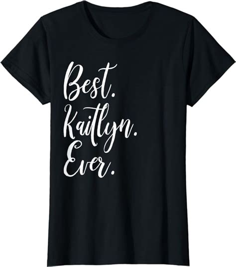 Womens Best Kaitlyn Ever Shirt Funny Personalized First