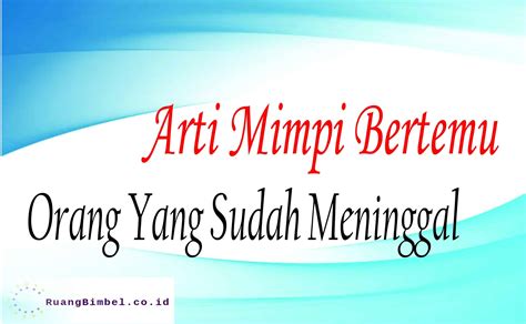 Arti Mimpi Orang Yang Sudah Meninggal Hidup Lagi Menurut Islam