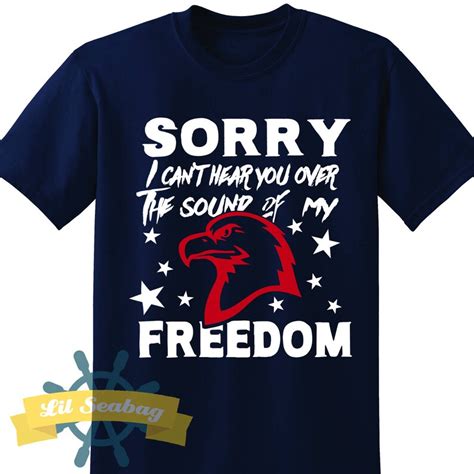 Sorry I Cant Hear You Over The Sound Of My Freedom Etsy Uk