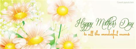 Happy Mothers Day To All The Wonderful Moms Facebook Cover Coverlayout