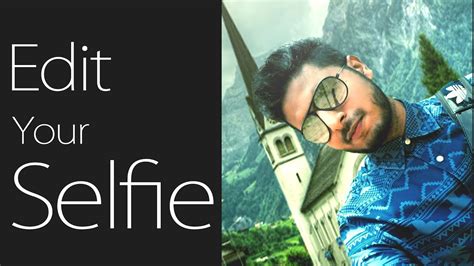 Photoshop Photo Editing And Manipulation Simple Way To Edit Selfie