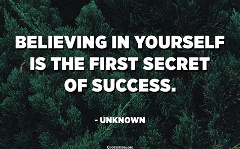 Believing In Yourself Is The First Secret Of Success Unknown