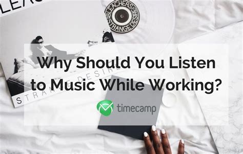 why should you listen to music while working timecamp