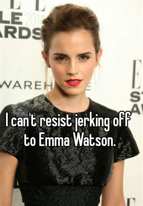 I Cant Resist Jerking Off To Emma Watson