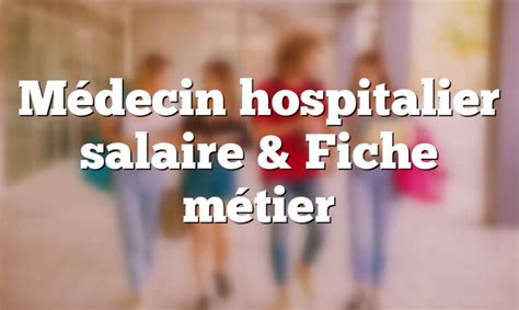 Médecin Hospitalier Salaire And Fiche Métier • 2022