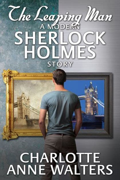The Leaping Man A Modern Sherlock Holmes Story By Charlotte Anne Walters Nook Book Ebook