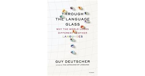 Through The Language Glass Why The World Looks Different In Other Languages By Guy Deutscher