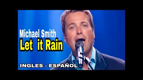 Let It Rain Haz Llover Michael Smith Subtitulado Ingles Espa Ol