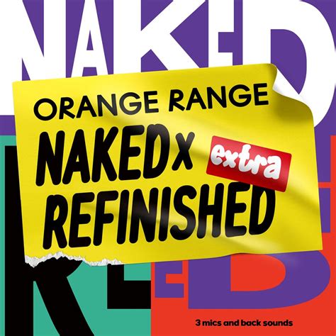 Orange Range Nakedrefinished Extra