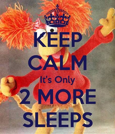 Image Result For Keep Calm Only 2 More Sleeps Keep Calm Sleep Funny Sleep Quotes