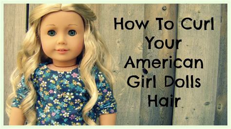 how to curl your american girl dolls hair youtube