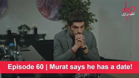 Pyaar Lafzon Mein Kahan Episode 60 Murat Says He Has A Date Youtube
