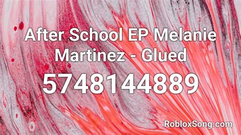 After School Ep Melanie Martinez Glued Roblox Id Roblox Music Codes